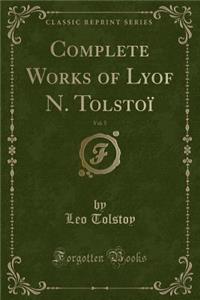 Complete Works of Lyof N. Tolstoï, Vol. 5 (Classic Reprint)