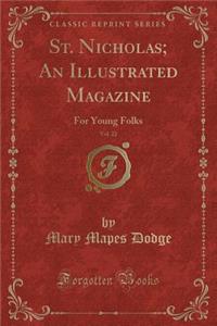 St. Nicholas; An Illustrated Magazine, Vol. 22: For Young Folks (Classic Reprint)