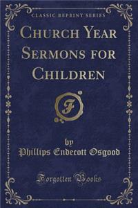 Church Year Sermons for Children (Classic Reprint)