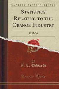 Statistics Relating to the Orange Industry: 1935-36 (Classic Reprint)