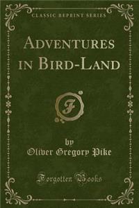 Adventures in Bird-Land (Classic Reprint)