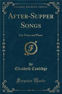 After-Supper Songs: For Voice and Piano (Classic Reprint)