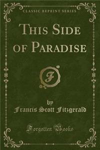 This Side of Paradise (Classic Reprint)