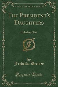 The President's Daughters: Including Nina (Classic Reprint)