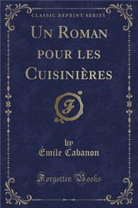 Un Roman Pour Les Cuisiniï¿½res (Classic Reprint)