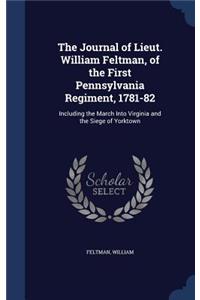 The Journal of Lieut. William Feltman, of the First Pennsylvania Regiment, 1781-82