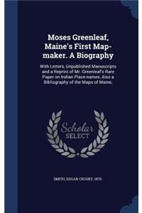 Moses Greenleaf, Maine's First Map-maker. A Biography