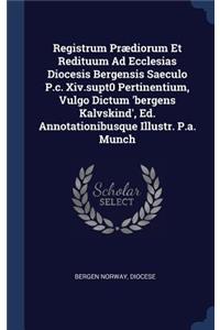 Registrum Prædiorum Et Redituum Ad Ecclesias Diocesis Bergensis Saeculo P.c. Xiv.supt0 Pertinentium, Vulgo Dictum 'bergens Kalvskind', Ed. Annotationibusque Illustr. P.a. Munch