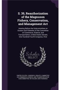 S. 39, Reauthorization of the Magnuson Fishery, Conservation, and Management Act