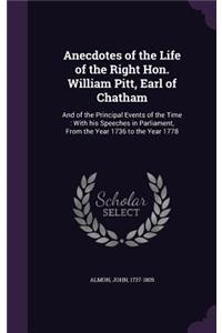 Anecdotes of the Life of the Right Hon. William Pitt, Earl of Chatham