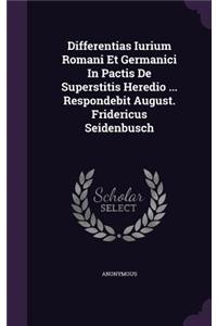 Differentias Iurium Romani Et Germanici In Pactis De Superstitis Heredio ... Respondebit August. Fridericus Seidenbusch