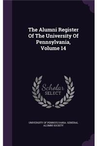 The Alumni Register of the University of Pennsylvania, Volume 14