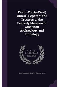 First (-Thirty-First) Annual Report of the Trustees of the Peabody Museum of American Archaeology and Ethnology