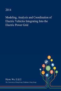 Modeling, Analysis and Coordination of Electric Vehicles Integrating Into the Electric Power Grid