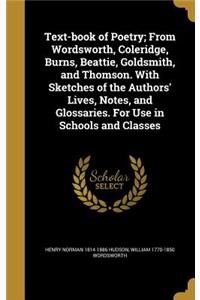 Text-book of Poetry; From Wordsworth, Coleridge, Burns, Beattie, Goldsmith, and Thomson. With Sketches of the Authors' Lives, Notes, and Glossaries. For Use in Schools and Classes