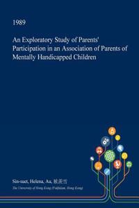 An Exploratory Study of Parents' Participation in an Association of Parents of Mentally Handicapped Children