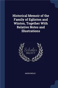 Historical Memoir of the Family of Eglinton and Winton, Together With Relative Notes and Illustrations