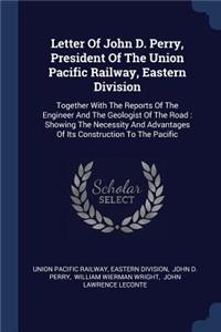 Letter Of John D. Perry, President Of The Union Pacific Railway, Eastern Division