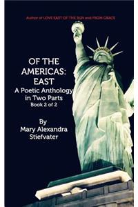 Of The Americas: East: A Poetic Anthology in Two Parts; Book 2 of 2