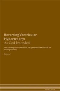 Reversing Ventricular Hypertrophy: As God Intended the Raw Vegan Plant-Based Detoxification & Regeneration Workbook for Healing Patients. Volume 1