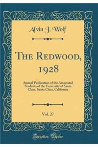 The Redwood, 1928, Vol. 27: Annual Publication of the Associated Students of the University of Santa Clara, Santa Clara, California (Classic Reprint)