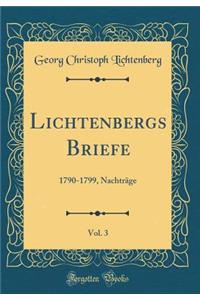 Lichtenbergs Briefe, Vol. 3: 1790-1799, NachtrÃ¤ge (Classic Reprint)