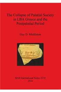 Collapse of Palatial Society in LBA Greece and the Postpalatial Period