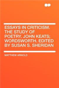 Essays in Criticism. the Study of Poetry. John Keats; Wordsworth. Edited by Susan S. Sheridan
