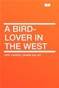 A Bird-Lover in the West