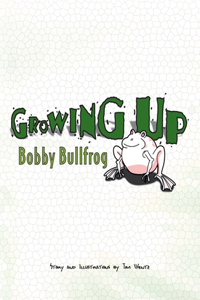 Growing Up Bobby Bullfrog