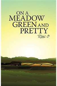 On a Meadow Green and Pretty