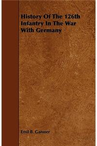 History Of The 126th Infantry In The War With Germany