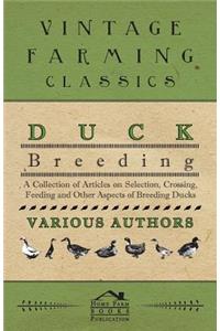 Duck Breeding - A Collection of Articles on Selection, Crossing, Feeding and Other Aspects of Breeding Ducks