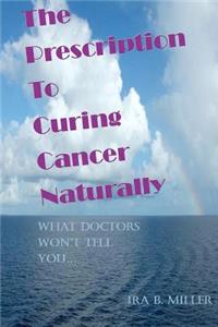 Prescription to Curing Cancer Naturally