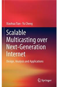 Scalable Multicasting Over Next-Generation Internet