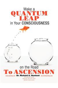 Make a Quantum Leap in Your Consciousness on the Road to Ascension