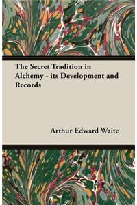 Secret Tradition in Alchemy - Its Development and Records