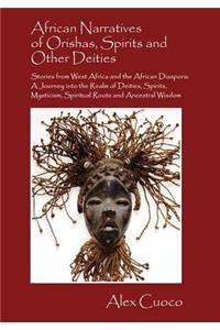 African Narratives of Orishas, Spirits and Other Deities - Stories from West Africa and the African Diaspora: A Journey Into the Realm of Deities, SPI