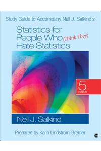 Study Guide to Accompany Neil J. Salkind's Statistics for People Who (Think They) Hate Statistics