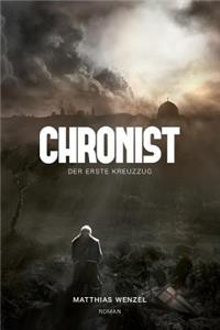 Chronist: Der erste Kreuzzug. Roman