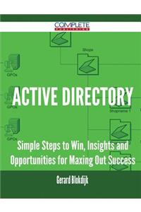 Active Directory - Simple Steps to Win, Insights and Opportunities for Maxing Out Success