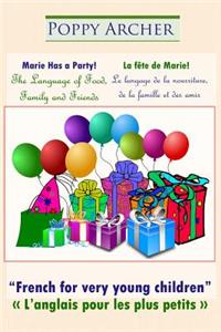 Marie Has a Party! / La fête de Marie!: The Language of Food, Family and Friends / Le langage de la nourriture, de la famille et des amis