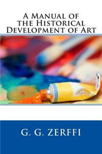 A Manual of the Historical Development of Art