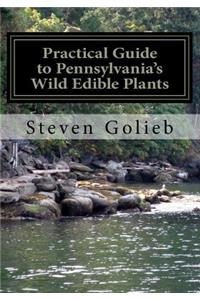 Practical Guide to Pennsylvania's Wild Edible Plants