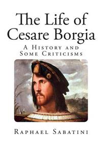 The Life of Cesare Borgia
