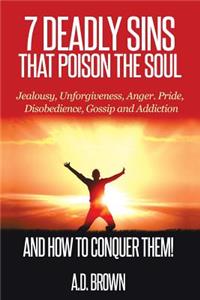 7 Deadly Sins That Poison the Soul and How to Conquer Them!