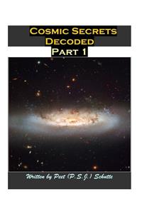 Cosmic Secrets Decoded Part 1