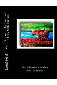 Bear on a Hot Tin Roof Grey Scale Edition