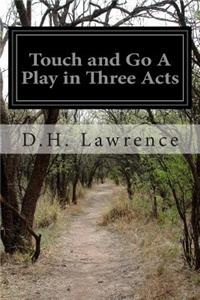 Touch and Go A Play in Three Acts