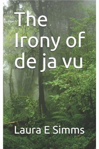 Irony of de ja vu